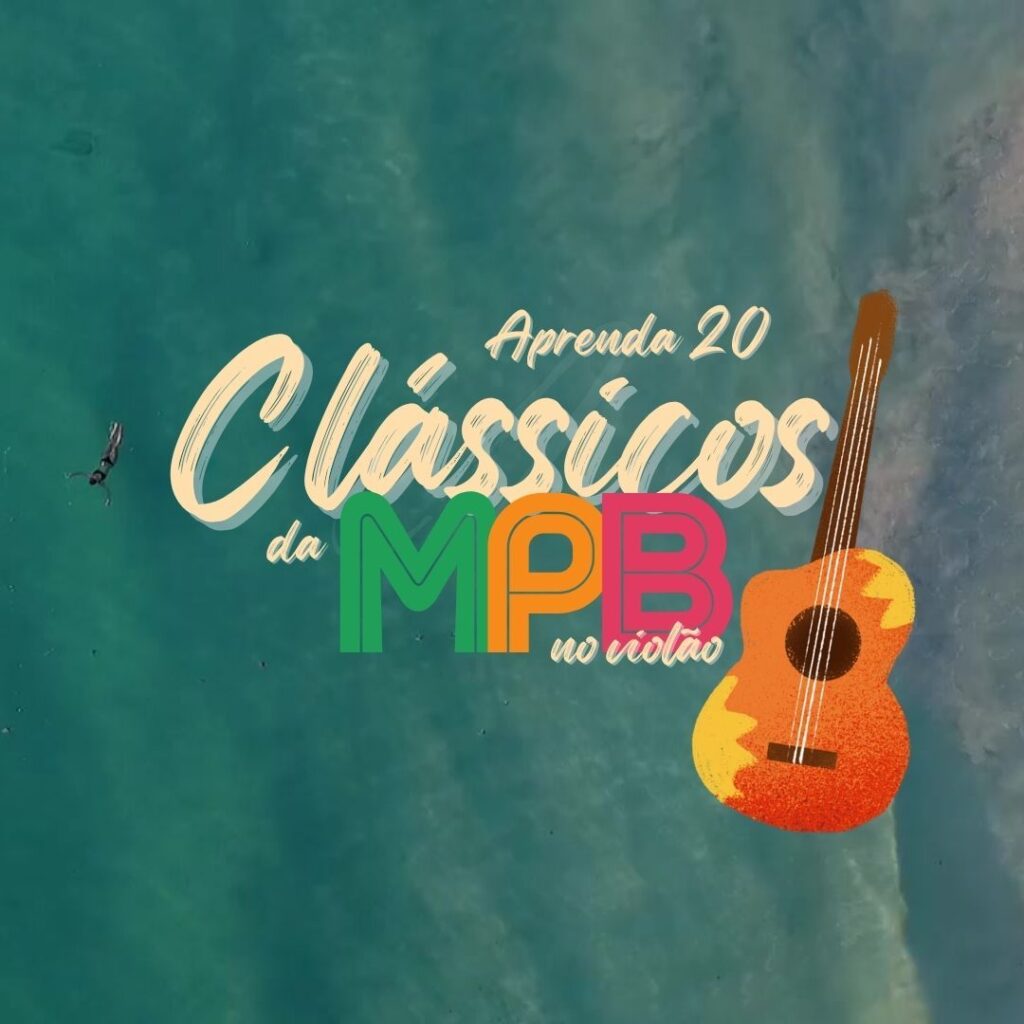 Aprenda 20 clássicos da MPB no violão