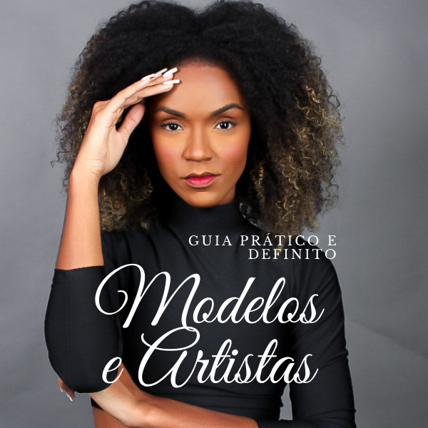 QUERO SER MODELO/ ARTISTA - GUIA PRÁTICO