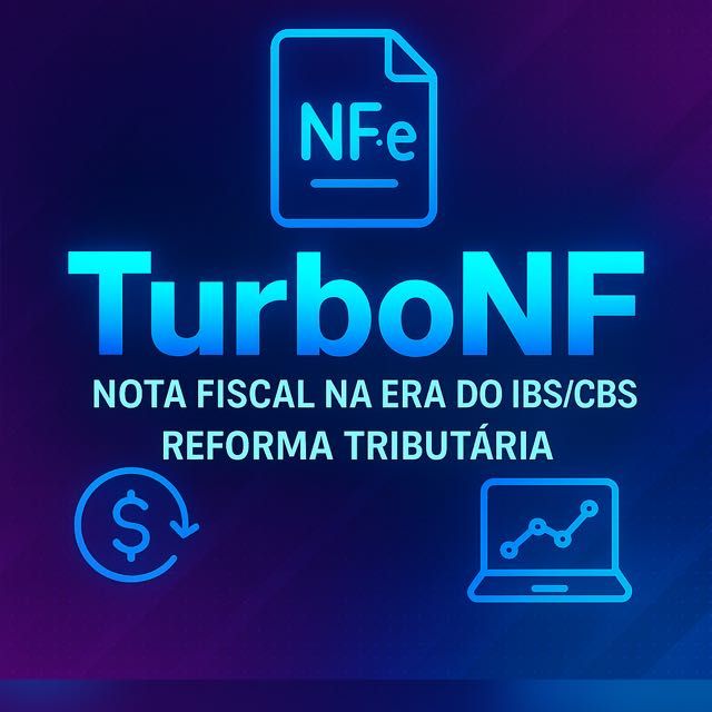 TurboNF: NFe (xml) na Era do IBS/CBS (Reforma Tributária).