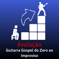 Evolução - Guitarra Gospel do Zero ao Improviso