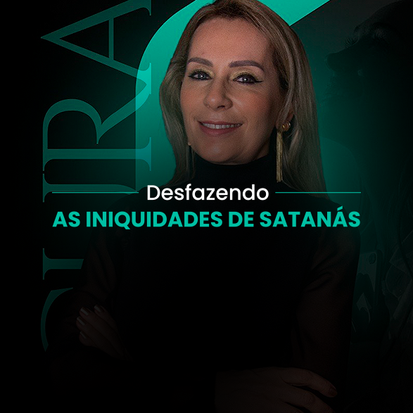 Desfazendo as iniquidades de Satanás
