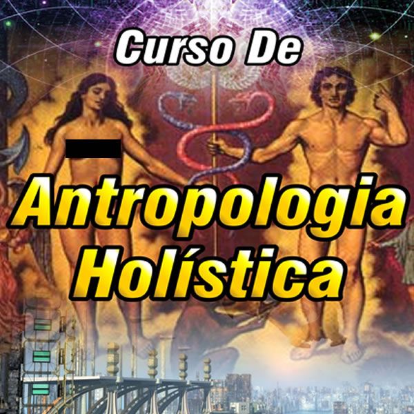 Curso de Antropologia Holística | Ensinamentos Antigos Para os Desafios da Nova Era