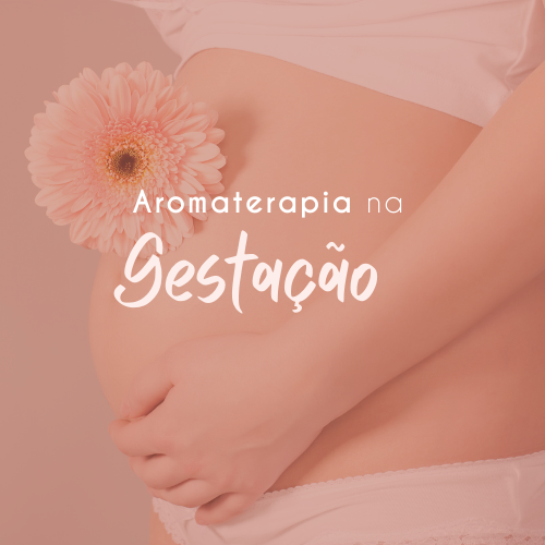 Curso de Aromaterapia na Gestação