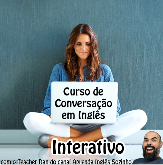 Curso de Conversação em Inglês (Interativo e rápido) - Para quem entente o Inglês mas não consegue falar